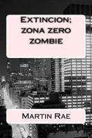 Extincion; Zona Zero Zombie 1491069538 Book Cover