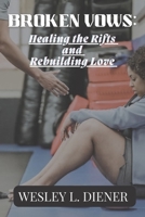 Broken vows: Healing the Rifts and Rebuilding Love B0C7JCF88Q Book Cover