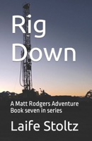 Rig Down: A Matt Rodgers Adventure Book 7 of Series 1312757086 Book Cover