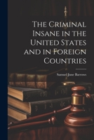 The Criminal Insane in the United States and in Foreign Countries 1022083848 Book Cover