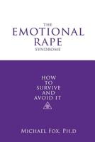 The Emotional Rape Syndrome: How to Survive and Avoid It 0963210319 Book Cover