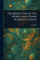 The Birth-Time of the World and Other Scientific Essays 9367240791 Book Cover