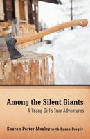 Among the Silent Giants: A Young Girl''s True Adventures in a Wild Country 1475929595 Book Cover