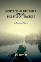 AWARENESS OF LIFE SKILLS AMONG B.Ed STUDENT TEACHERS: A Research Work B0FJ2NYNT6 Book Cover