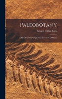Paleobotany: A Sketch Of The Origin And Evolution Of Floras 1016306598 Book Cover
