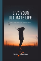LIVE YOUR ULTIMATE LIFE: Keys to attract the life you want B0BH2ZDLDS Book Cover