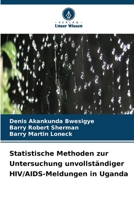 Statistische Methoden zur Untersuchung unvollständiger HIV/AIDS-Meldungen in Uganda (German Edition) 6630153847 Book Cover