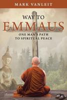 Way to Emmaus: One Man's Path to Spiritual Peace 0692875530 Book Cover