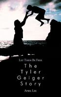 Let them be free The Tyler Geiger Story 1438978669 Book Cover