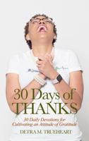30 Days of Thanks: 30 Daily Devotions for Cultivating an Attitude of Gratitude 0998542407 Book Cover