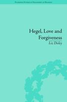 Hegel, Love and Forgiveness: Positive Recognition in German Idealism 184893520X Book Cover