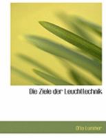 Die Ziele Der Leuchttechnik 0554968002 Book Cover