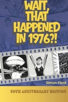 Wait, That Happened in 1976?: One Remarkable Year, 70 Original Illustrations — The Birthday and Anniversary Gift for Anyone Who Lived It (50th Anniversary Series) B0GQXKGHT5 Book Cover