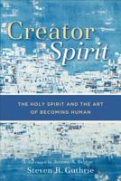 Creator Spirit: The Holy Spirit and the Art of Becoming Human 080102921X Book Cover