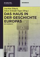 Das Haus in der Geschichte Europas (De Gruyter Reference) (German Edition) 3110358883 Book Cover