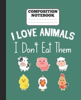 Composition Notebook - I Love Animals i don't eat them: Funny vegetarian gift wide ruled notebook for animals lovers and vegetarians for school college notes 1677339713 Book Cover