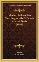 Fabulae Choliambicae Cum Fragmentis Et Fabulis Aliunde Notis (1845) 1168358043 Book Cover