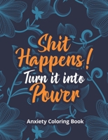 Shit Happens! Turn it into Power - Anxiety Coloring Book: A Scripture Coloring Book for Adults & Teens, Relaxing & Creative Art Activities on High-Quality Extra-Thick Perforated Paper That Resists Ble B085KT9B8C Book Cover
