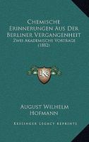 Chemische Erinnerungen Aus Der Berliner Vergangenheit: Zwei Akademische Vortrage (1882) 1168381142 Book Cover