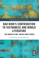 Bao Ninh's Contribution to Vietnamese and World Literature: The Sorrow of War and His Short Stories 1032616180 Book Cover