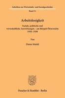 Arbeitslosigkeit: Soziale, politische und wirtschaftliche Auswirkungen am Beispiel Osterreichs, 1918-1938 (Schriften zur Wirtschafts- und Sozialgeschichte ; Bd. 31) 3428044347 Book Cover