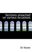 Sermons preached on various occasions 1117565858 Book Cover