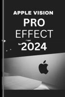 APPLE VISION PRO EFFECT 2024 (User Guide): The Essential user guide to living two lives and loving them both with the visionverse revolution and renai B0CS2J4CHK Book Cover
