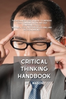 Critical Thinking Handbook: The Beginners User Manual to Improve Your Communication and Self Confidence Skills. Become a God on Problem Solving and Decision Making. 1801839557 Book Cover