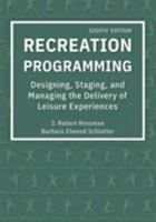 Recreation Programming: Designing, Staging, And Managing The Delivery Of Leisure Experiences 1571679464 Book Cover