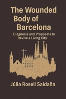 The Wounded Body of Barcelona: Diagnosis and Proposals to Revive a Living City B0FVL78VX9 Book Cover