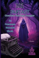 101 Fantasy Creative Writing Prompts to Overcome Writer’s Block 1913881393 Book Cover