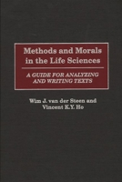 Methods and Morals in the Life Sciences: A Guide for Analyzing and Writing Texts 0275971198 Book Cover