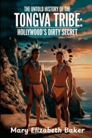 The Untold History of the Tongva Tribe: Hollywood's Dirty Secret 1105813347 Book Cover