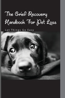 The Grief Recovery Handbook For Pet Loss- Let Things Go Easy: Self-Help Book null Book Cover
