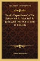 Family Expositions On The Epistles Of St. John And St. Jude; And Those Of St. Paul To Timothy 1145144950 Book Cover