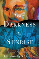 From DARKNESS to SUNRISE: One Man's Natural Epiphany 1638813930 Book Cover