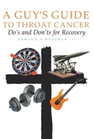 A Guy's Guide to Throat Cancer: Do's and Don'ts for Recovery 1098015339 Book Cover