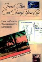 Travel That Can Change Your Life: How to Create a Transformative Experience 0787909416 Book Cover