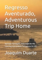 Regresso Aventurado, Adventurous Trip Home: Aprender Português, Intermédio (A2-B1), Learning Intermediate Portuguese (A2-B1) B08FKQCSMR Book Cover