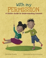 With My Permission: A Child's Guide to Understanding Consent 1957643064 Book Cover