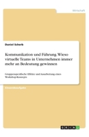 Kommunikation und Führung. Wieso virtuelle Teams in Unternehmen immer mehr an Bedeutung gewinnen: Gruppenspezifische Effekte und Ausarbeitung eines Workshop-Konzepts 3346288560 Book Cover