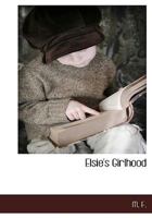 Elsie's Girlhood 1140134736 Book Cover