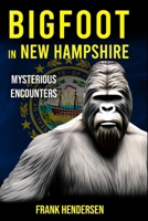 Bigfoot in New Hampshire: Mysterious Encounters (Bigfoot Encounters from Around the World) B0CPFQMP32 Book Cover