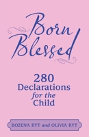 Born Blessed: 280 Declarations for the Child 1664276130 Book Cover