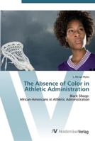 The Absence of Color in Athletic Administration: Black Sheep: African-Americans in Athletic Administration 3639452763 Book Cover