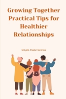 Growing Together - Practical Tips for Healthier Relationships B0GM6PTMVL Book Cover
