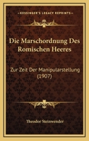 Die Marschordnung Des Romischen Heeres: Zur Zeit Der Manipularstellung (1907) 1160868867 Book Cover