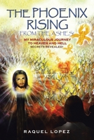 The Phoenix Rising from the Ashes!: My Miraculous Journey to Heaven and Hell SECRETS REVEALED! B0FHQM2RPT Book Cover