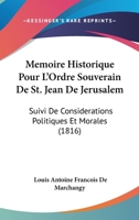 Memoire Historique Pour L'Ordre Souverain De St. Jean De Jerusalem: Suivi De Considerations Politiques Et Morales (1816) 1166706125 Book Cover