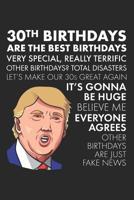 30th Birthdays Are The Best Birthdays: A Funny Blank Lined Notebook with Donald Trump, A Political Joke Gag Gift for Turning 30 1072617919 Book Cover